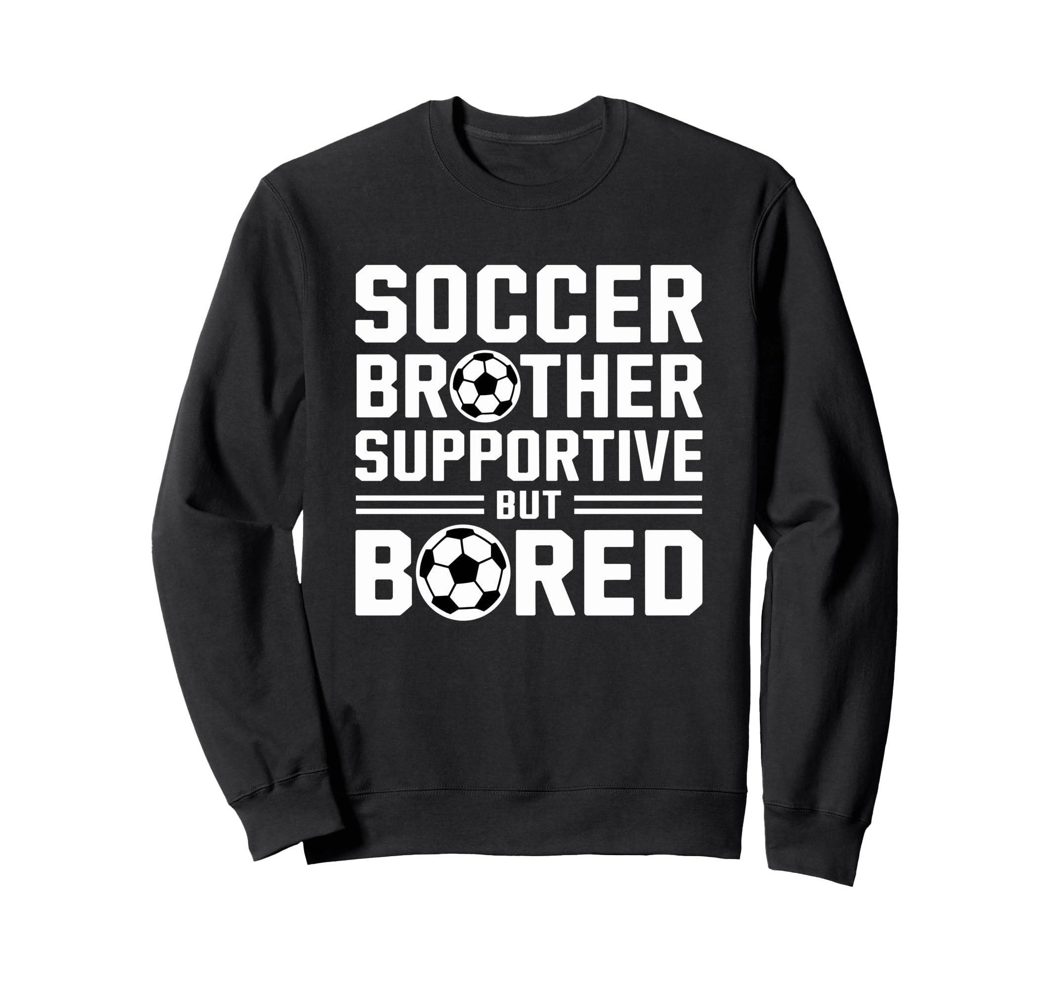 Soccer Brother Supportive But Bored Sweatshirt - Unique Graphic Men Women - T-Shirt, Sweatshirt, Hoodie