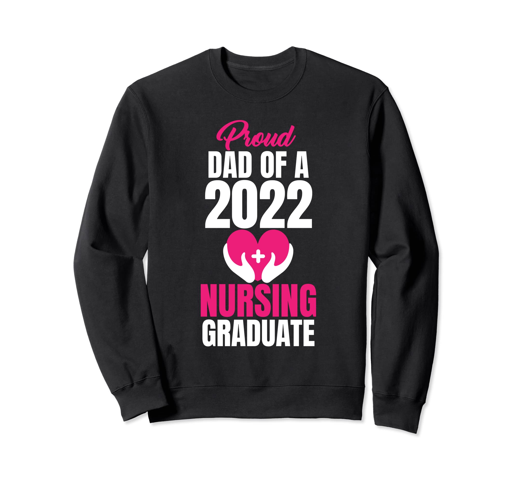 Proud Dad 2022 Nursing Graduate Joke Sweatshirt - Trendy Graphic Men Women - T-Shirt, Sweatshirt, Hoodie