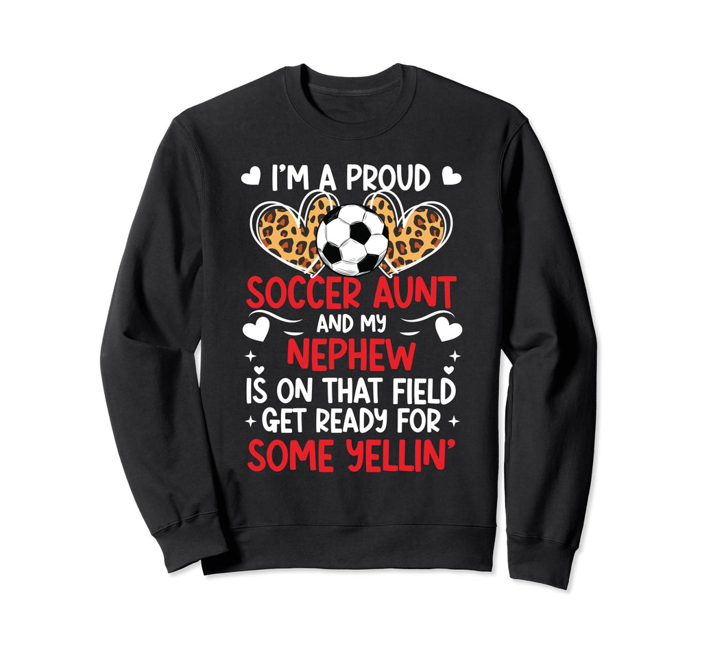 Im Proud Soccer Aunt Soccer Player Sweatshirt - Novelty Apparel Men Women - T-Shirt, Sweatshirt, Hoodie