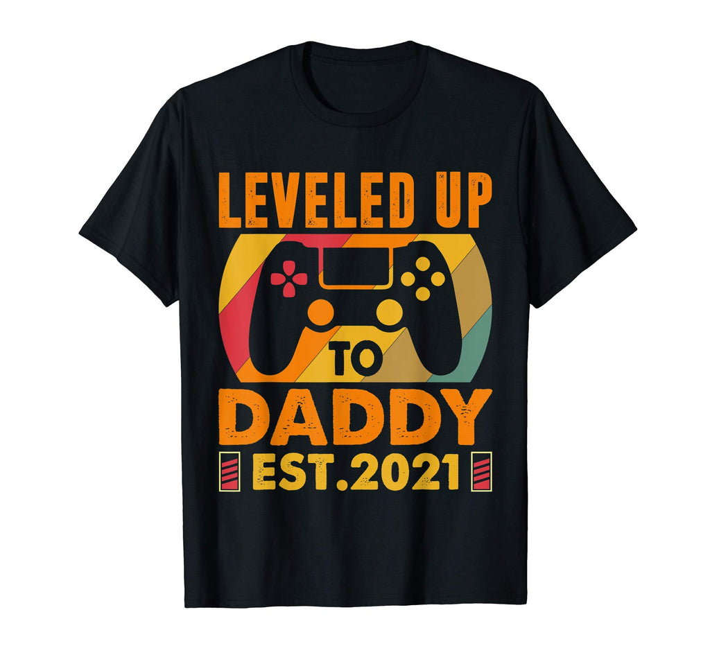 I Leveled Up To Daddy 2021 Funny T-Shirt - Casual Everyday Wear Men Women - T-Shirt, Sweatshirt, Hoodie