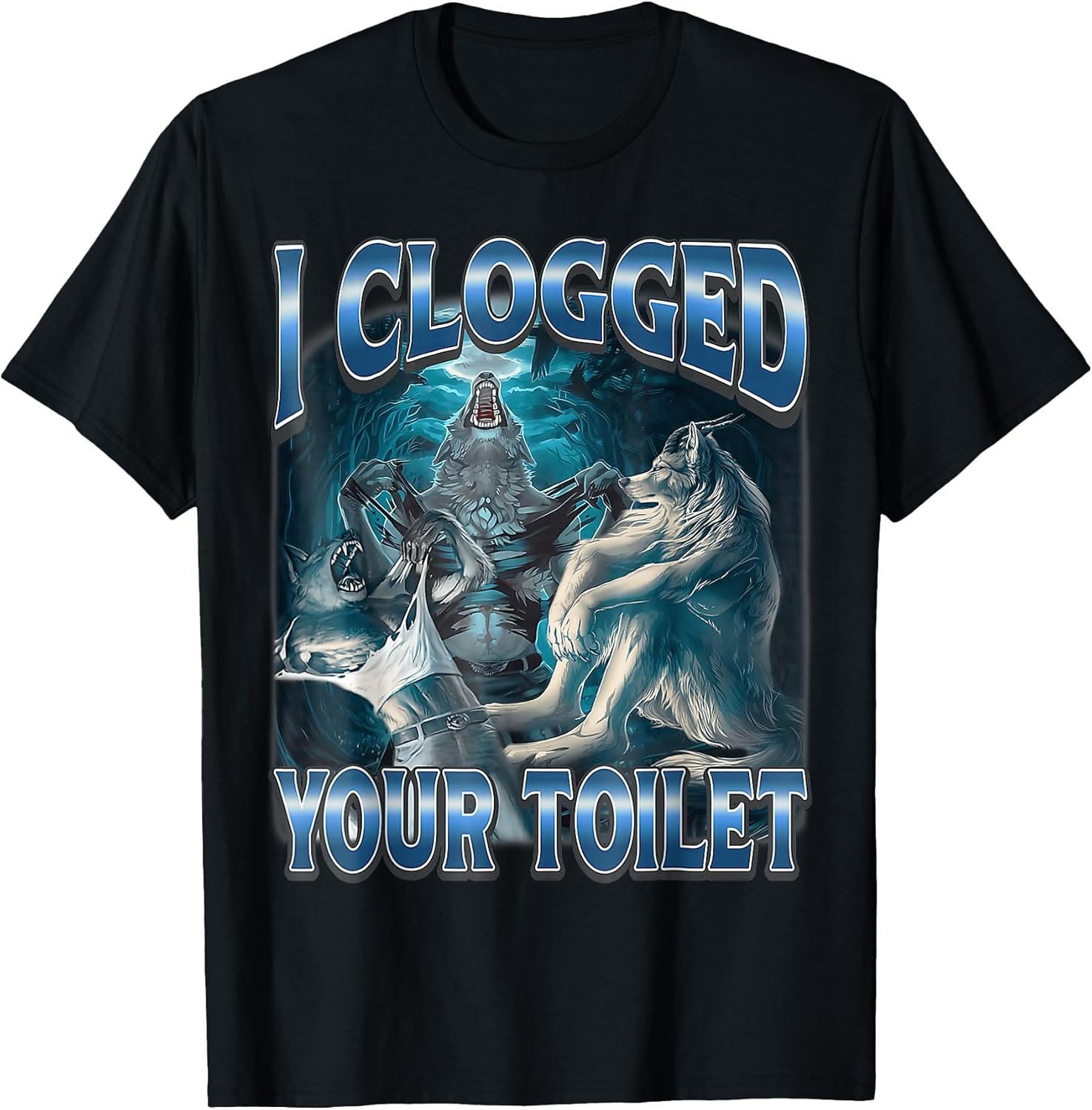 I Clogged Your Toilet Wolf Funny Meme Cute - Adult & Kids T-Shirts, Sweatshirts & Hoodies apparel design preview 1