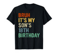 Bruh Its My Sons 18Th Birthday T-Shirt - Casual Everyday Wear Unisex - T-Shirt, Sweatshirt, Hoodie