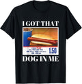 I Got that Dog in Me Funny Hot Men and Women Memes - Adult & Kids T-Shirts, Sweatshirts & Hoodies apparel design preview 1