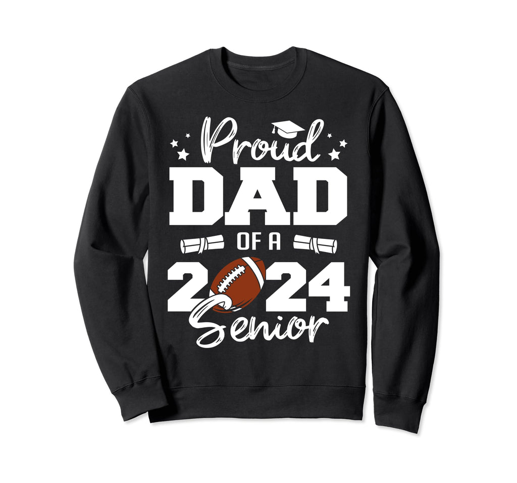 Proud Dad 2024 Senior Funny Football Sweatshirt - Trendy Graphic Unisex - T-Shirt, Sweatshirt, Hoodie