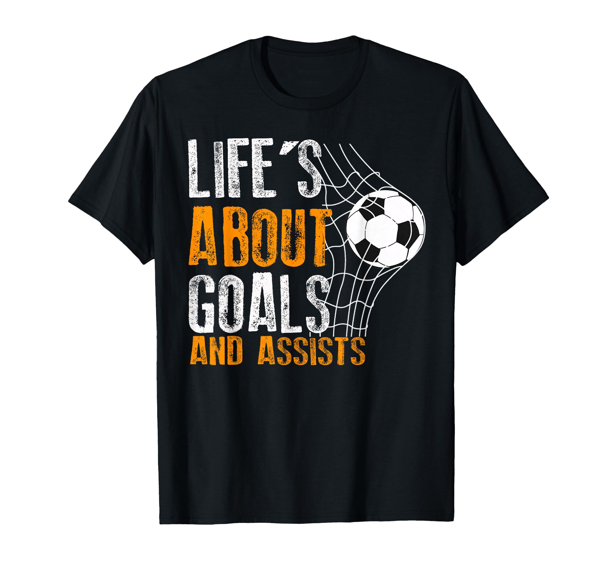 Life Is About Goals And Assists T-Shirt - Casual Everyday Wear Unisex - T-Shirt, Sweatshirt, Hoodie