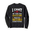 Son Has Soccer Practice Funny Sweatshirt - Aesthetic Graphic Men Women - T-Shirt, Sweatshirt, Hoodie