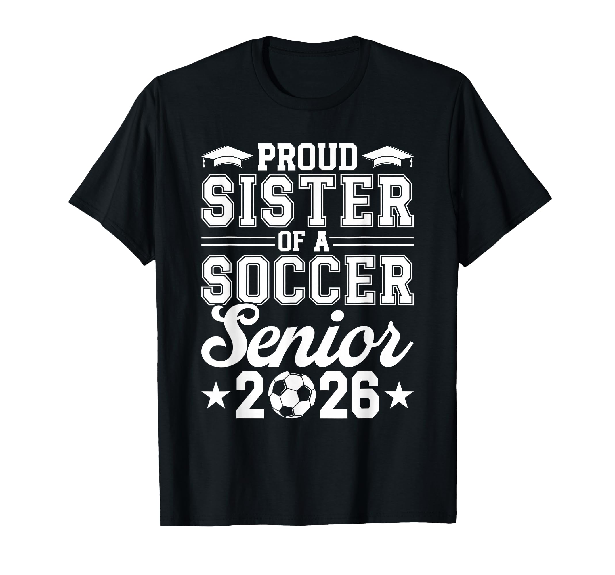 Proud Sister 2026 Senior Soccer T-Shirt - Novelty Apparel Men Women - T-Shirt, Sweatshirt, Hoodie