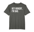Funny Fathers Day Hey Hungry Im Dad T-Shirt - Trendy Graphic for Adults - T-Shirt, Sweatshirt, Hoodie