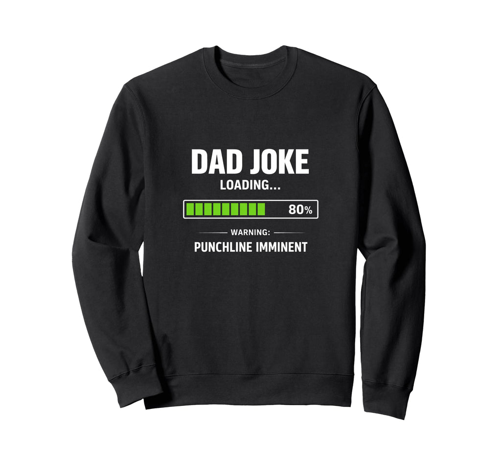 Funny Dad Joke Loading Warning Sweatshirt - Streetwear Style Unisex - T-Shirt, Sweatshirt, Hoodie