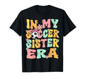 My Soccer Sister Era Groovy Soccer T-Shirt - Unique Graphic for Adults - T-Shirt, Sweatshirt, Hoodie