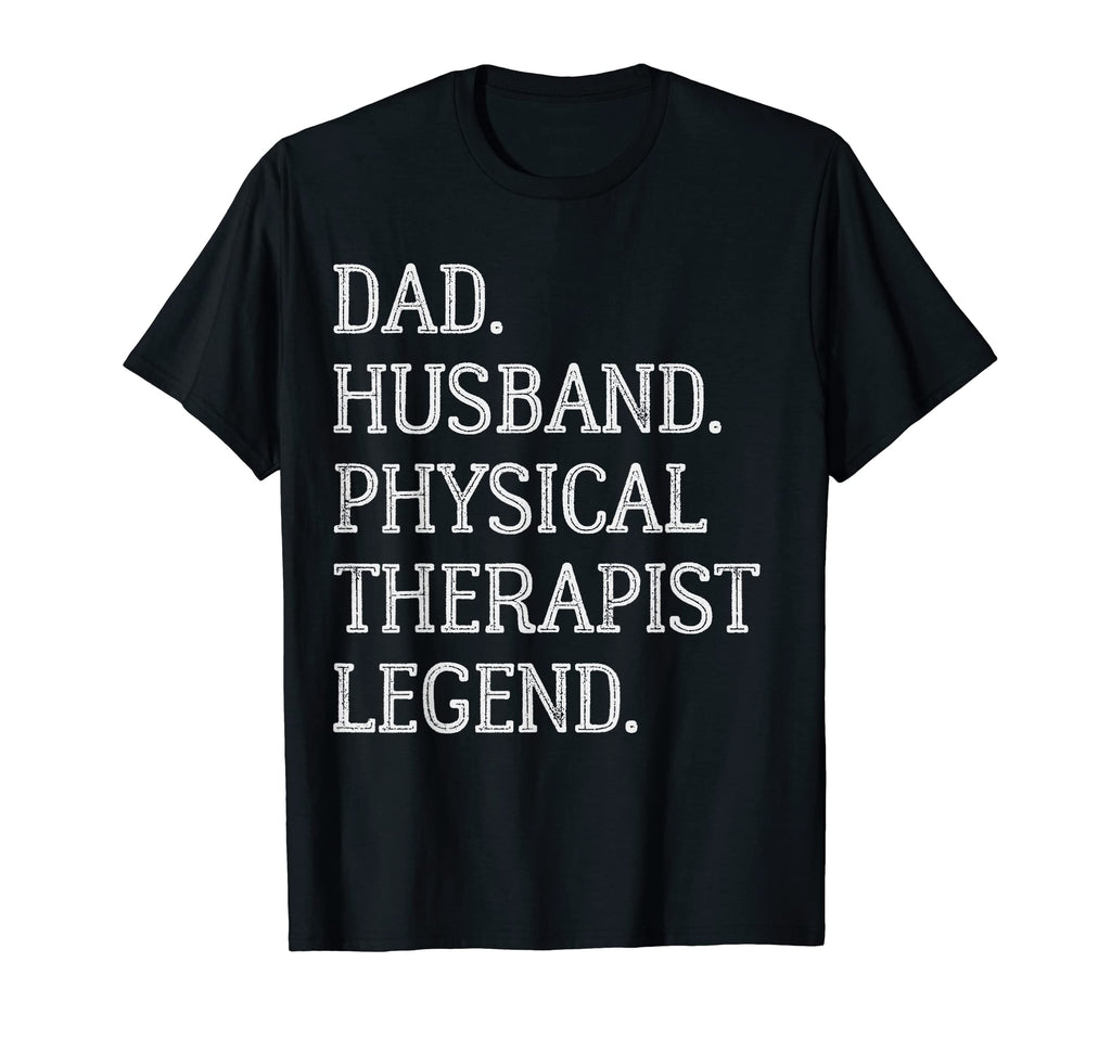 Dad Husband Physical Therapist Legend T-Shirt - Fun Novelty Design Unisex - T-Shirt, Sweatshirt, Hoodie