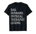 Dad Husband Physical Therapist Legend T-Shirt - Fun Novelty Design Unisex - T-Shirt, Sweatshirt, Hoodie