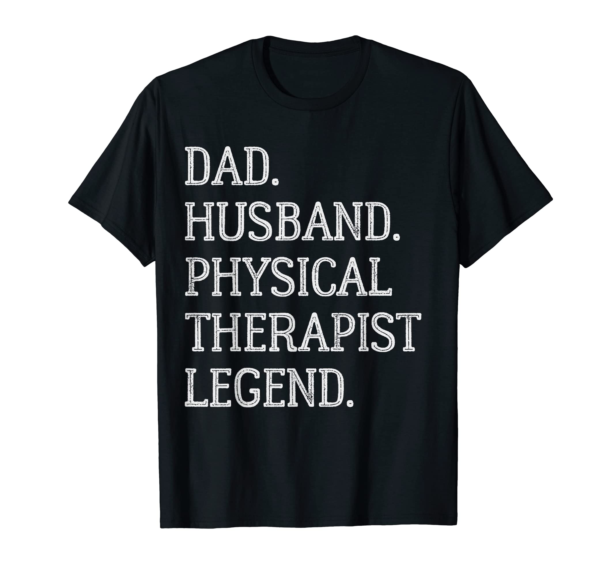 Dad Husband Physical Therapist Legend T-Shirt - Fun Novelty Design Unisex - T-Shirt, Sweatshirt, Hoodie