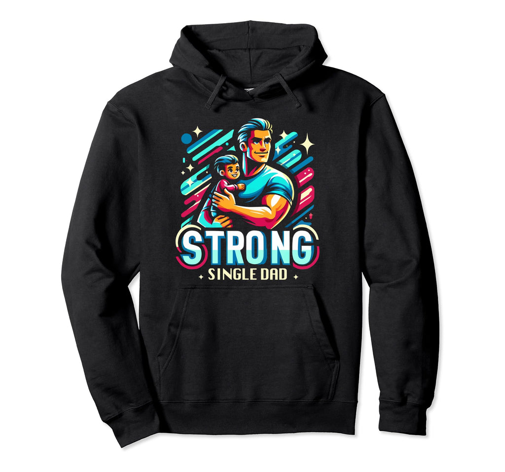 Single Dad Parenting Single Parent Hoodie - Casual Everyday Wear Unisex - T-Shirt, Sweatshirt, Hoodie
