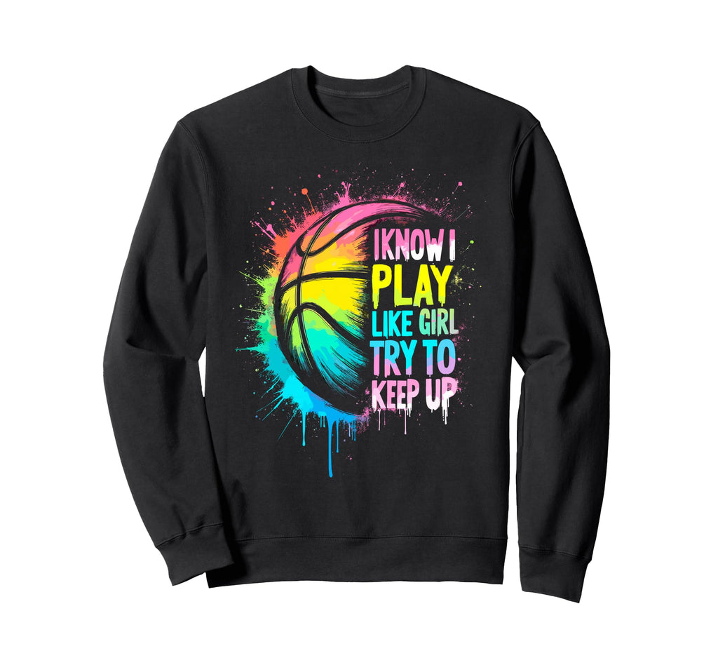 I Know I Play Like Try To Keep Up Sweatshirt - Trendy Graphic Men Women - T-Shirt, Sweatshirt, Hoodie