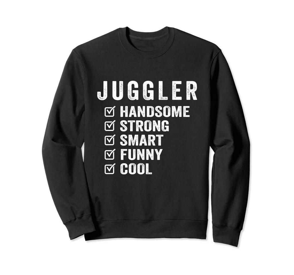 Juggler Handsome Strong Smart Funny Sweatshirt - Trendy Graphic Unisex - T-Shirt, Sweatshirt, Hoodie