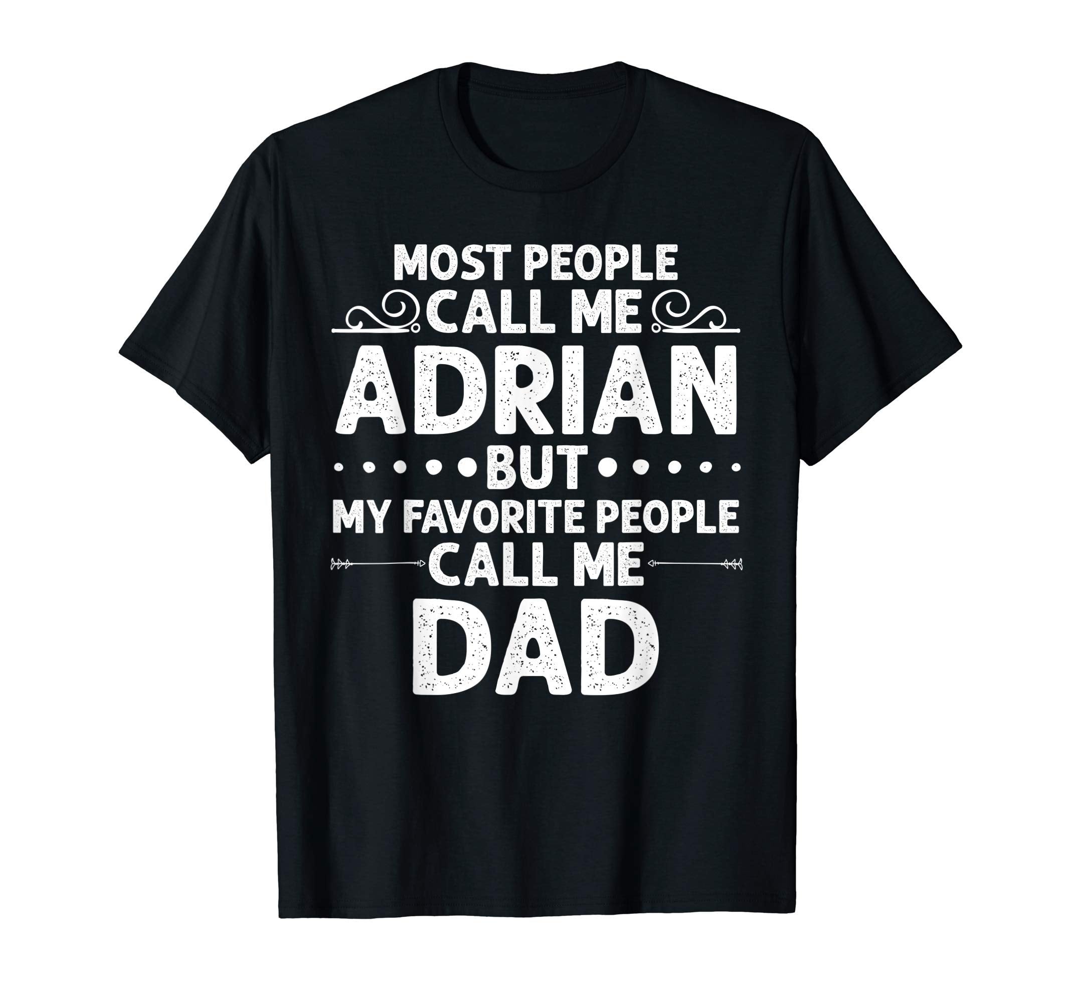 Adrian Gift Name Funny Fathers Day T-Shirt - Trendy Graphic Unisex - T-Shirt, Sweatshirt, Hoodie