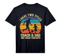 Mens I Have Two Titles Coach And Dad T-Shirt - Custom Art Print Men Women - T-Shirt, Sweatshirt, Hoodie