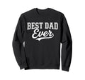 Best Dad Ever Father And Son Sweatshirt - Trendy Graphic Men Women - T-Shirt, Sweatshirt, Hoodie
