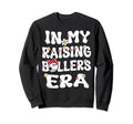 My Raising Ballers Era Sweatshirt - Casual Everyday Wear for Adults - T-Shirt, Sweatshirt, Hoodie