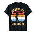 Husband Dad Golf Legend T-Shirt - Casual Everyday Wear Unisex - T-Shirt, Sweatshirt, Hoodie