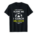 You Dont Scare Me I Coach Soccer T-Shirt - Aesthetic Graphic for Adults - T-Shirt, Sweatshirt, Hoodie