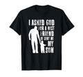 I Asked God Best Friend He Sent Me My T-Shirt - Novelty Apparel Men Women - T-Shirt, Sweatshirt, Hoodie