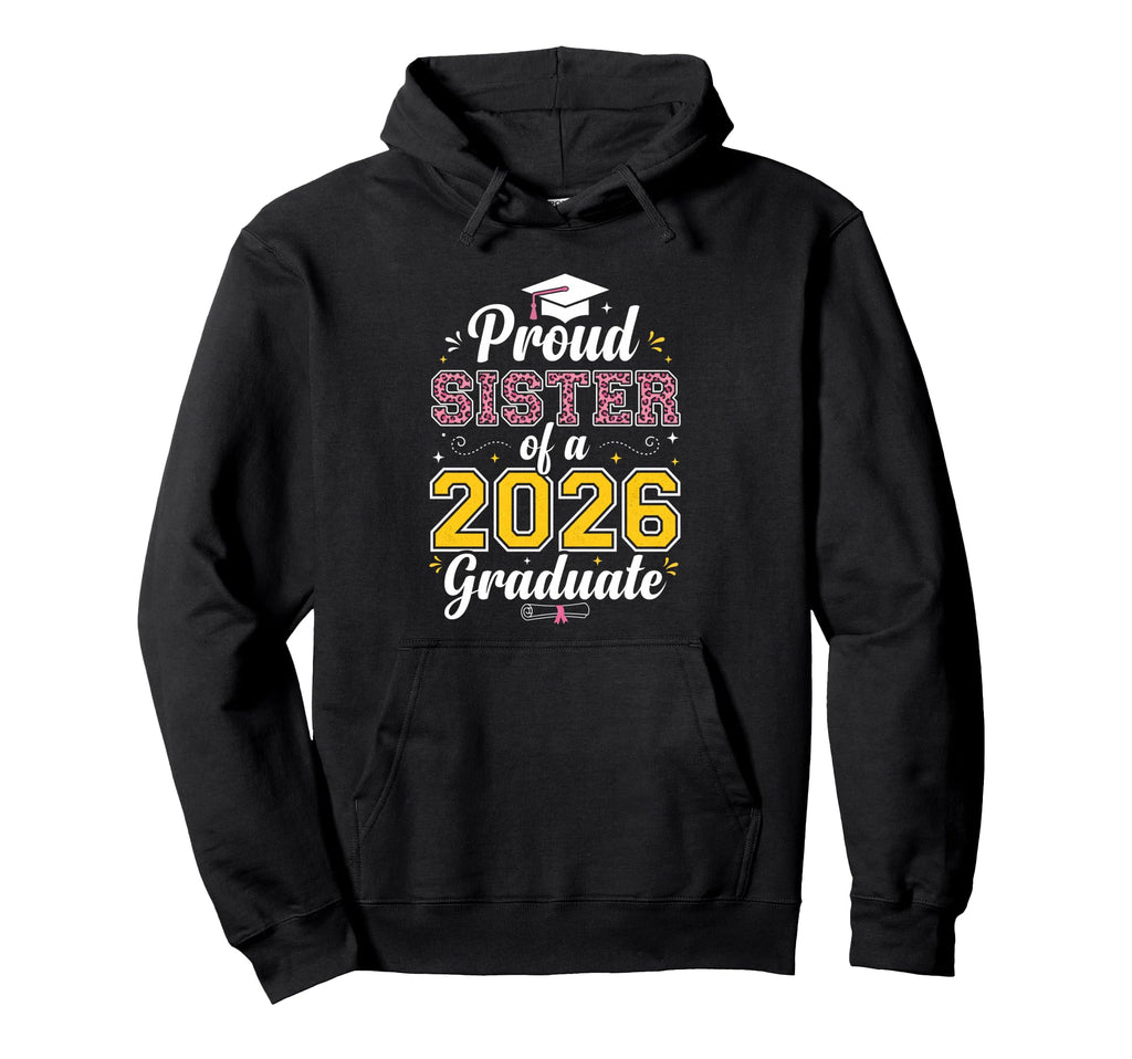 Proud Sister 2026 Graduate Class 2026 Hoodie - Novelty Apparel for Adults - T-Shirt, Sweatshirt, Hoodie