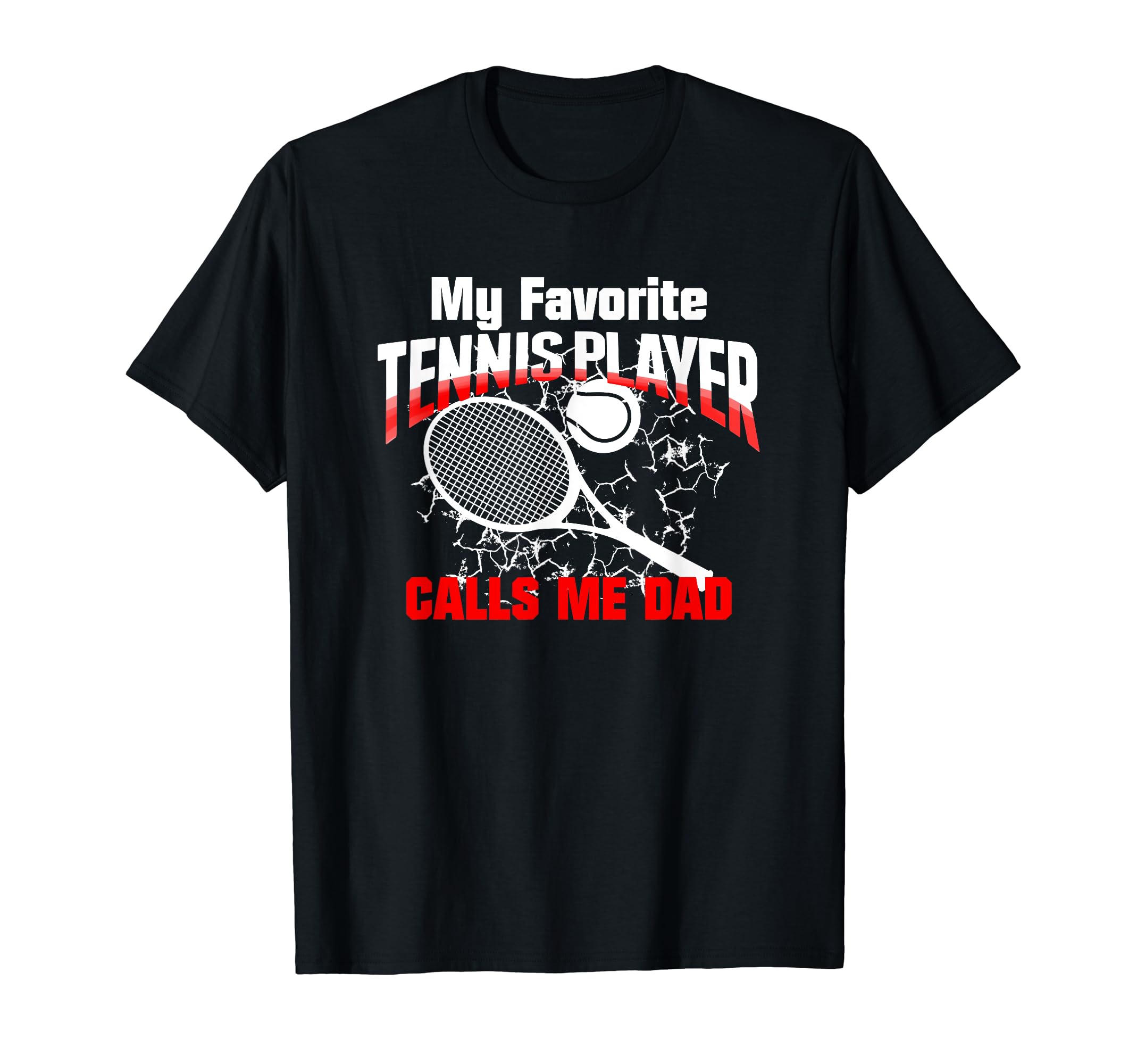 Gift Dad My Favorite Tennis Player T-Shirt - Casual Everyday Wear Unisex - T-Shirt, Sweatshirt, Hoodie