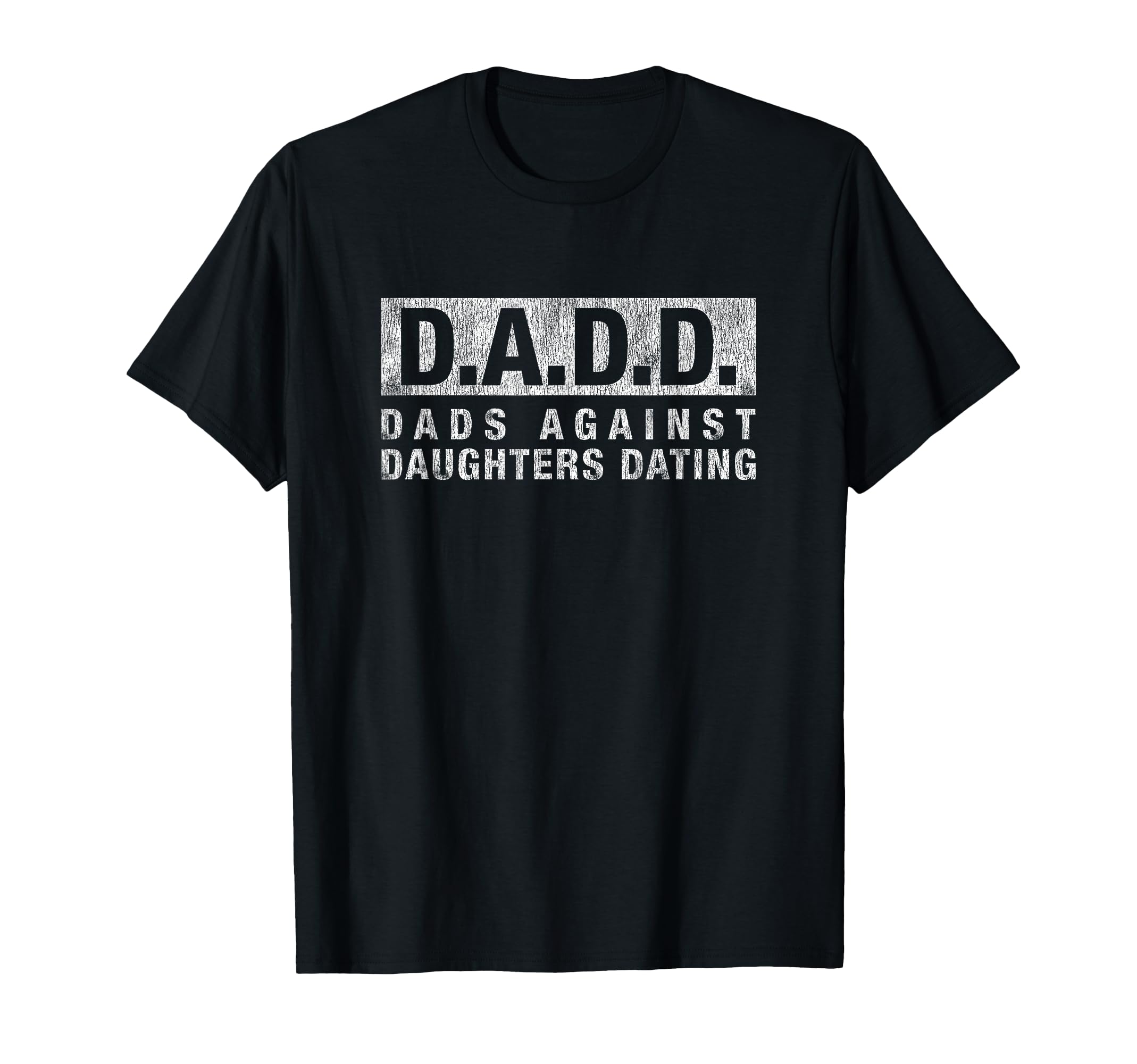Dad Dadd Dads Against Daughters T-Shirt - Novelty Apparel for Adults - T-Shirt, Sweatshirt, Hoodie