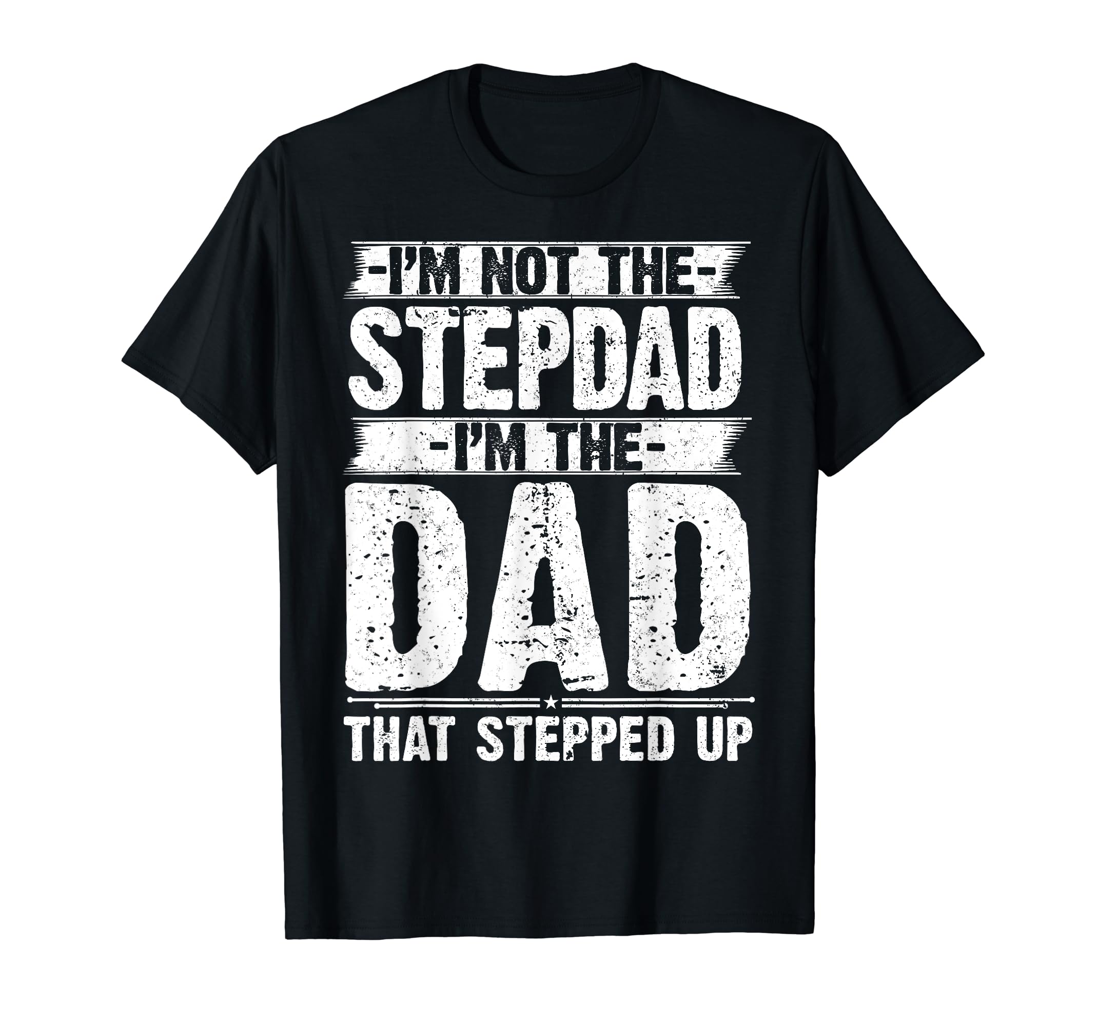 Im Not Stepdad Im Dad That Stepped Up T-Shirt - Trendy Graphic for Adults - T-Shirt, Sweatshirt, Hoodie