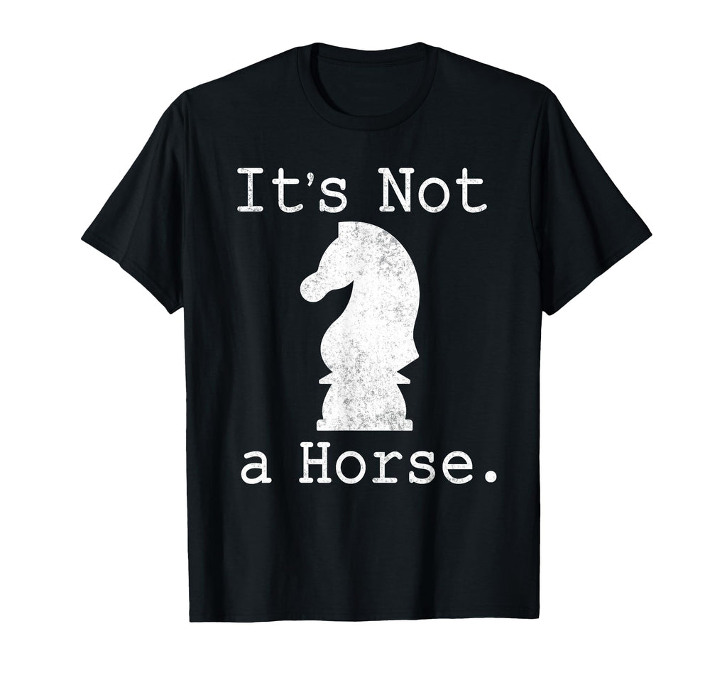 Its Not Horse Funny Chess Game Gifts T-Shirt - Unique Graphic Men Women - T-Shirt, Sweatshirt, Hoodie