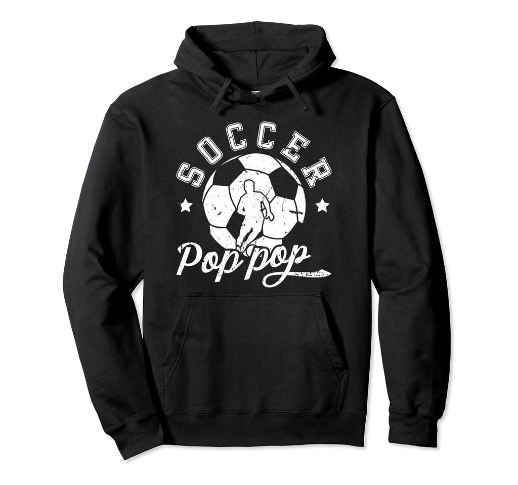 Soccer Pop Pop Grandpa Pop Pop Hoodie - Casual Everyday Wear Men Women - T-Shirt, Sweatshirt, Hoodie