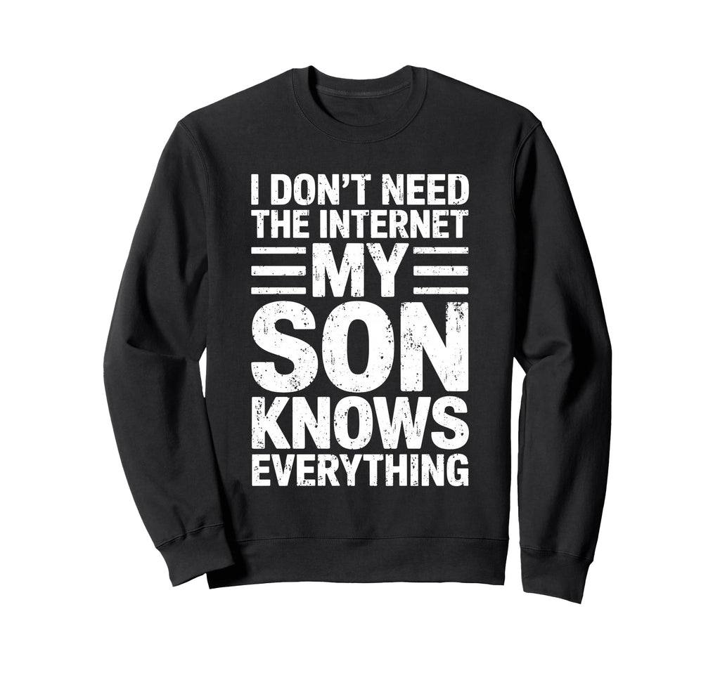 I Dont Need Internet My Son Knows Sweatshirt - Trendy Graphic for Adults - T-Shirt, Sweatshirt, Hoodie