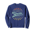 Best Uncle Ever Fathers Day Uncle Sweatshirt - Custom Art Print Men Women - T-Shirt, Sweatshirt, Hoodie