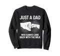 Just Dad Who Always Came Back Sweatshirt - Custom Art Print for Adults - T-Shirt, Sweatshirt, Hoodie