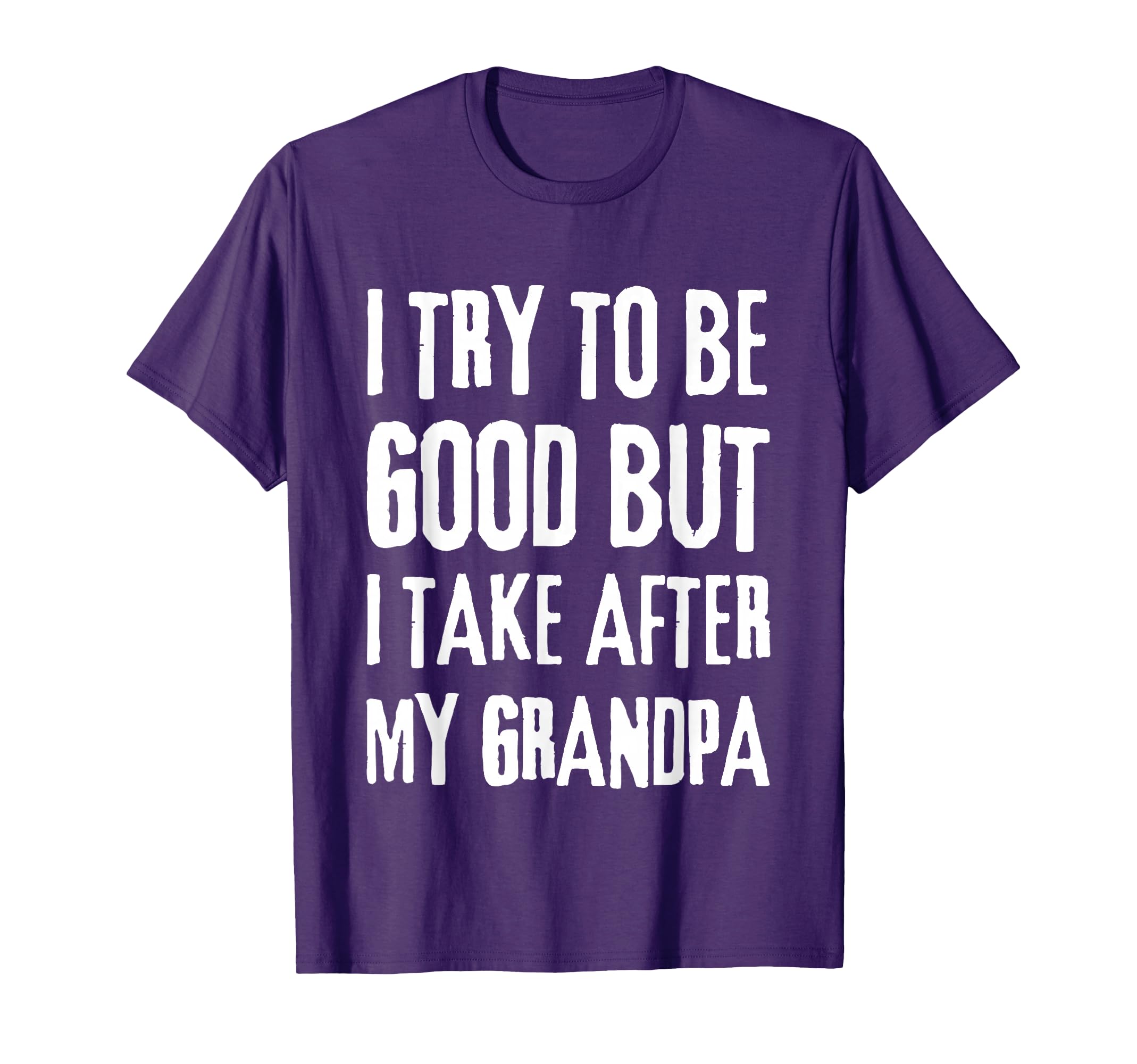 I Try To Be Good But I Take After My T-Shirt - Minimalist Print for Adults - T-Shirt, Sweatshirt, Hoodie