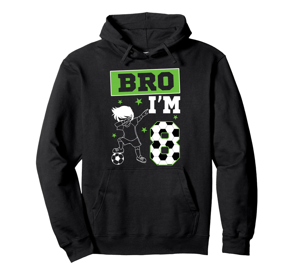 Bro Im 8Th Birthday Soccer Theme Hoodie - Fun Novelty Design Men Women - T-Shirt, Sweatshirt, Hoodie