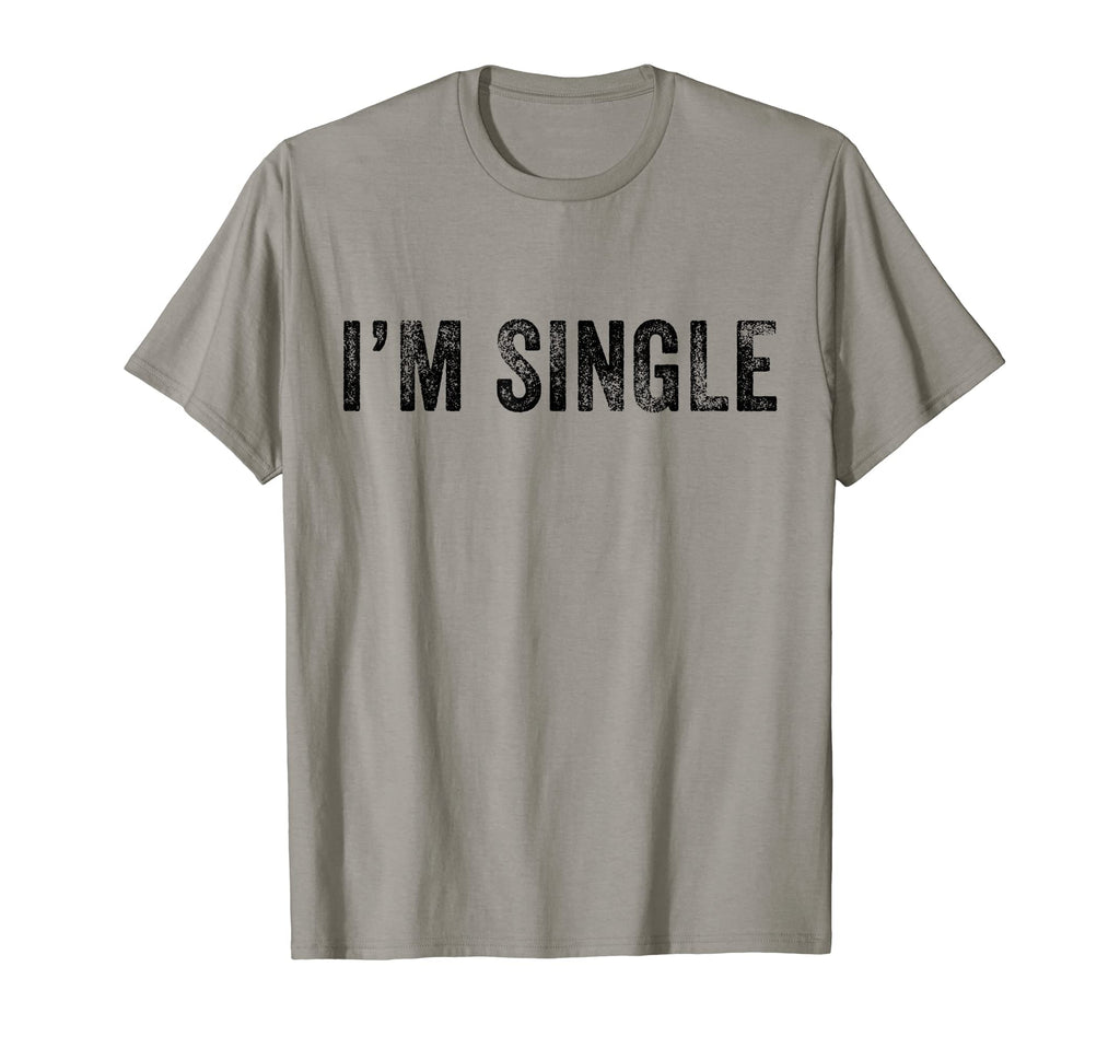 Im Single Funny Sarcastic Dating T-Shirt - Fun Novelty Design Men Women - T-Shirt, Sweatshirt, Hoodie