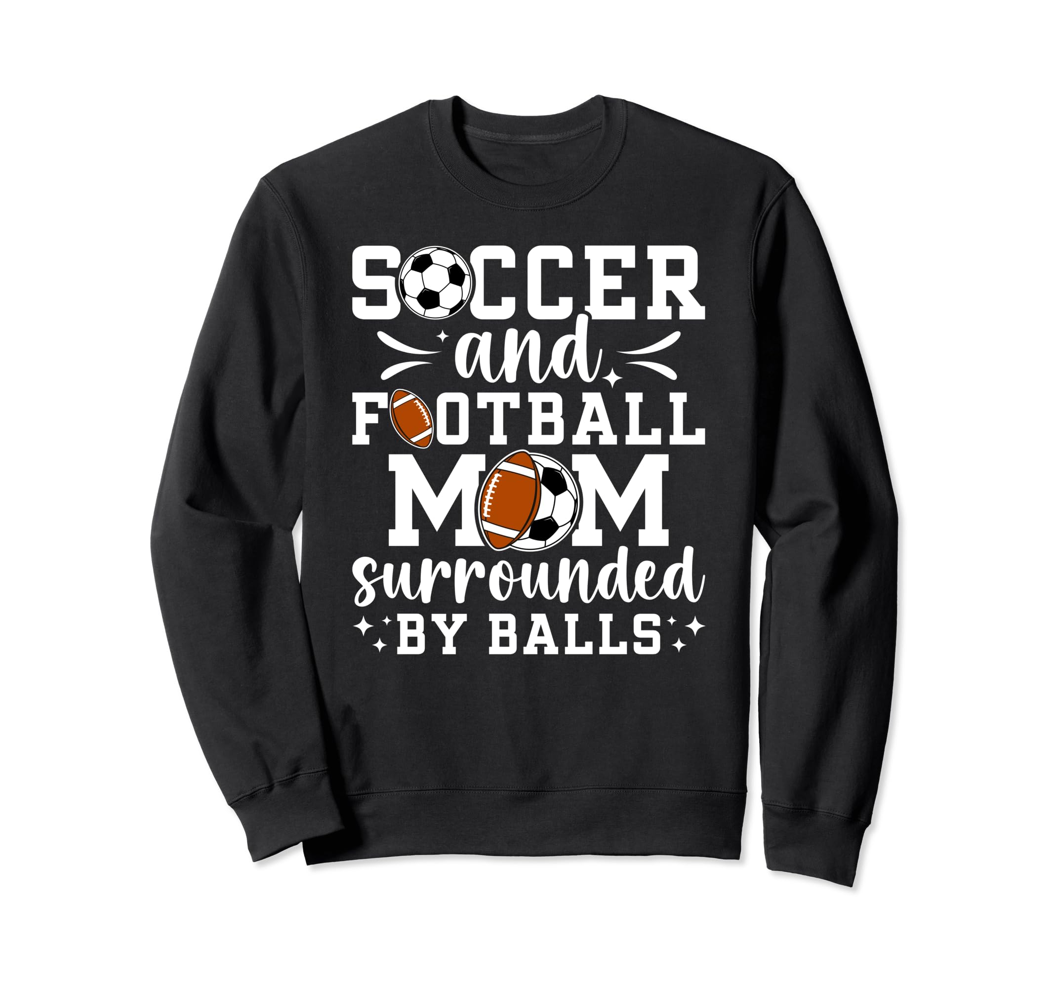 Soccer And Football Mom Funny Sweatshirt - Novelty Apparel Men Women - T-Shirt, Sweatshirt, Hoodie