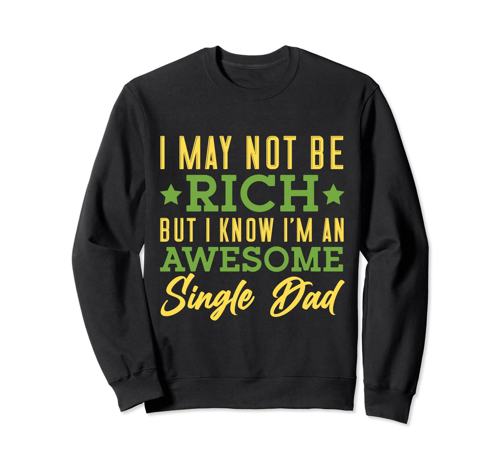 I Know Im Awesome Single Dad Single Sweatshirt - Streetwear Style Unisex - T-Shirt, Sweatshirt, Hoodie