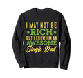 I Know Im Awesome Single Dad Single Sweatshirt - Streetwear Style Unisex - T-Shirt, Sweatshirt, Hoodie