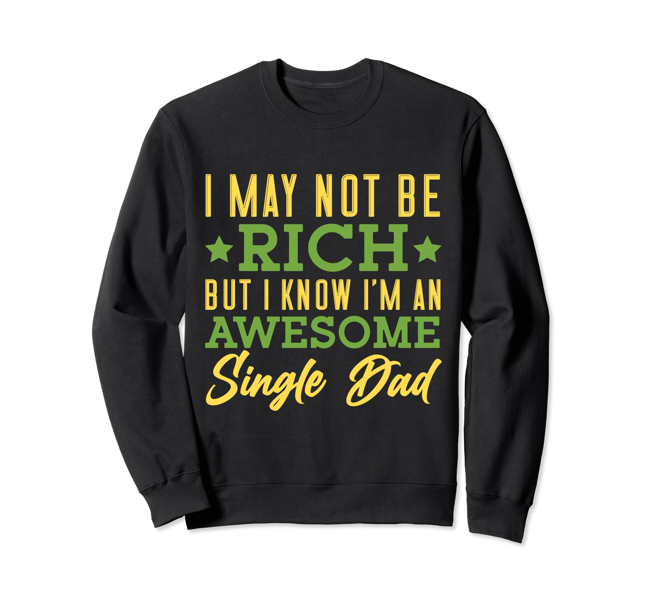 I Know Im Awesome Single Dad Single Sweatshirt - Streetwear Style Unisex - T-Shirt, Sweatshirt, Hoodie