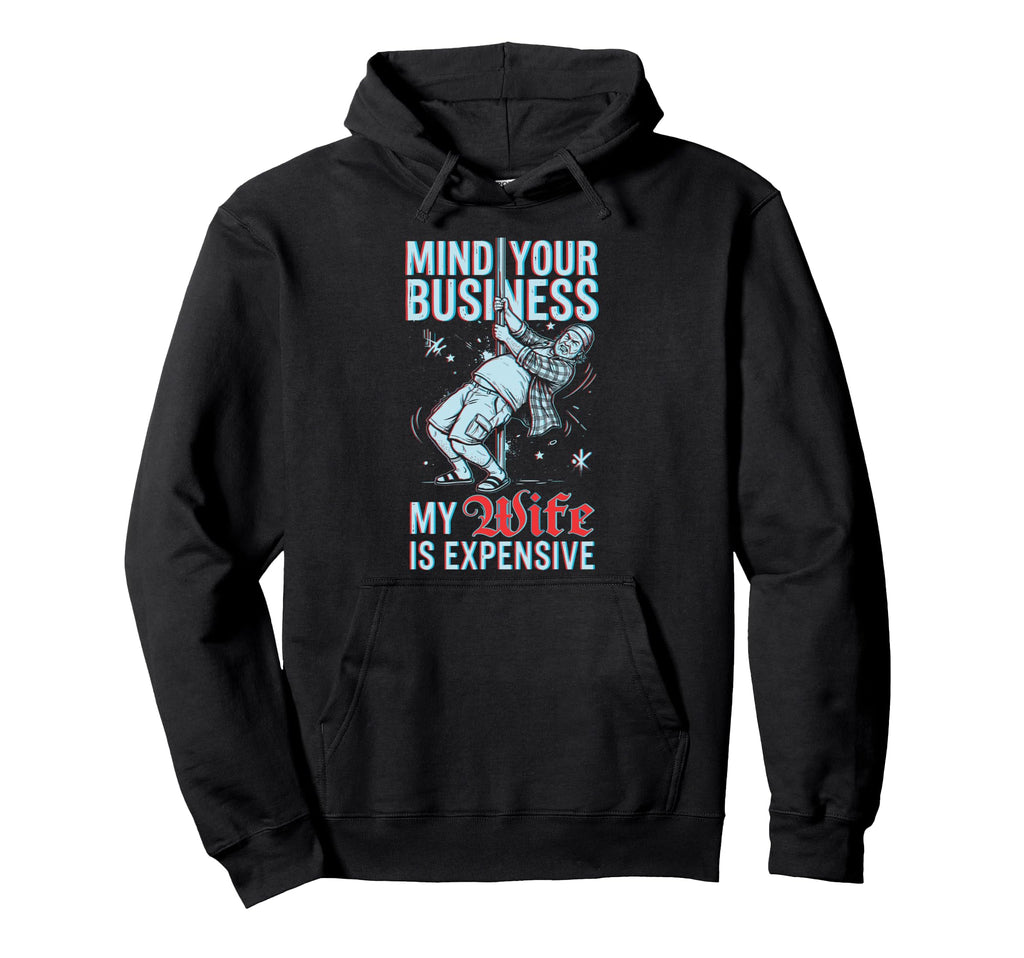 Mind Your Business My Wife Is Hoodie - Custom Art Print Men Women - T-Shirt, Sweatshirt, Hoodie