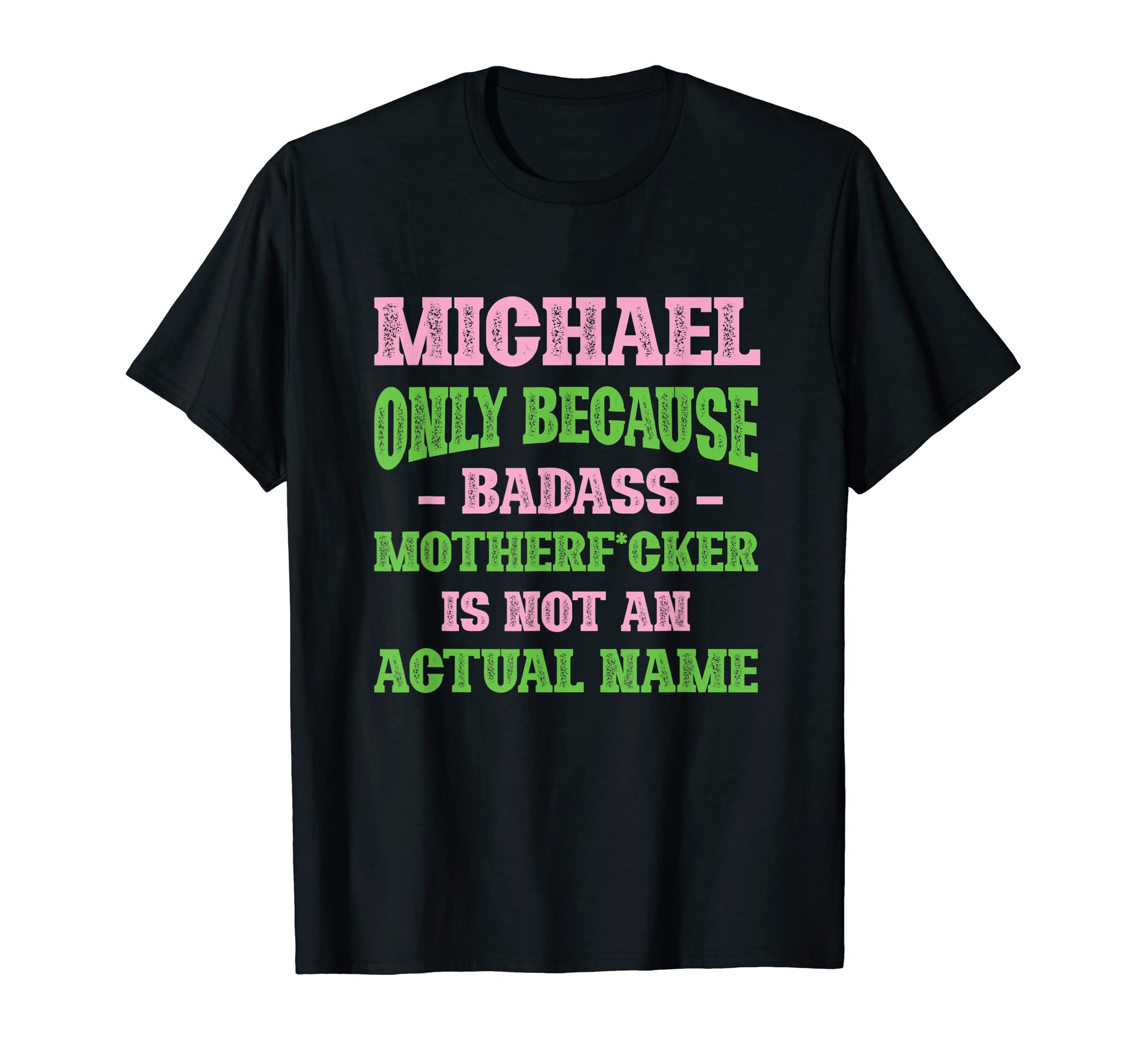 Badass Michael Name Unique Nickname Quirky T-Shirt - Graphic Print Unisex - T-Shirt, Sweatshirt, Hoodie