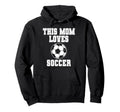 This Mom Loves Soccer Game Day Sports Hoodie - Trendy Graphic for Adults - T-Shirt, Sweatshirt, Hoodie