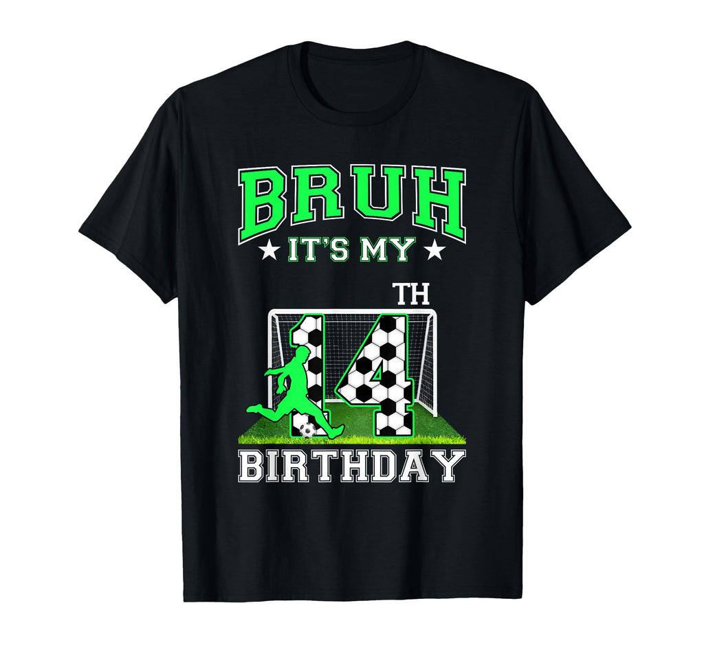 Bruh Its My 14Th Birthday Soccer Theme T-Shirt - Minimalist Print Unisex - T-Shirt, Sweatshirt, Hoodie