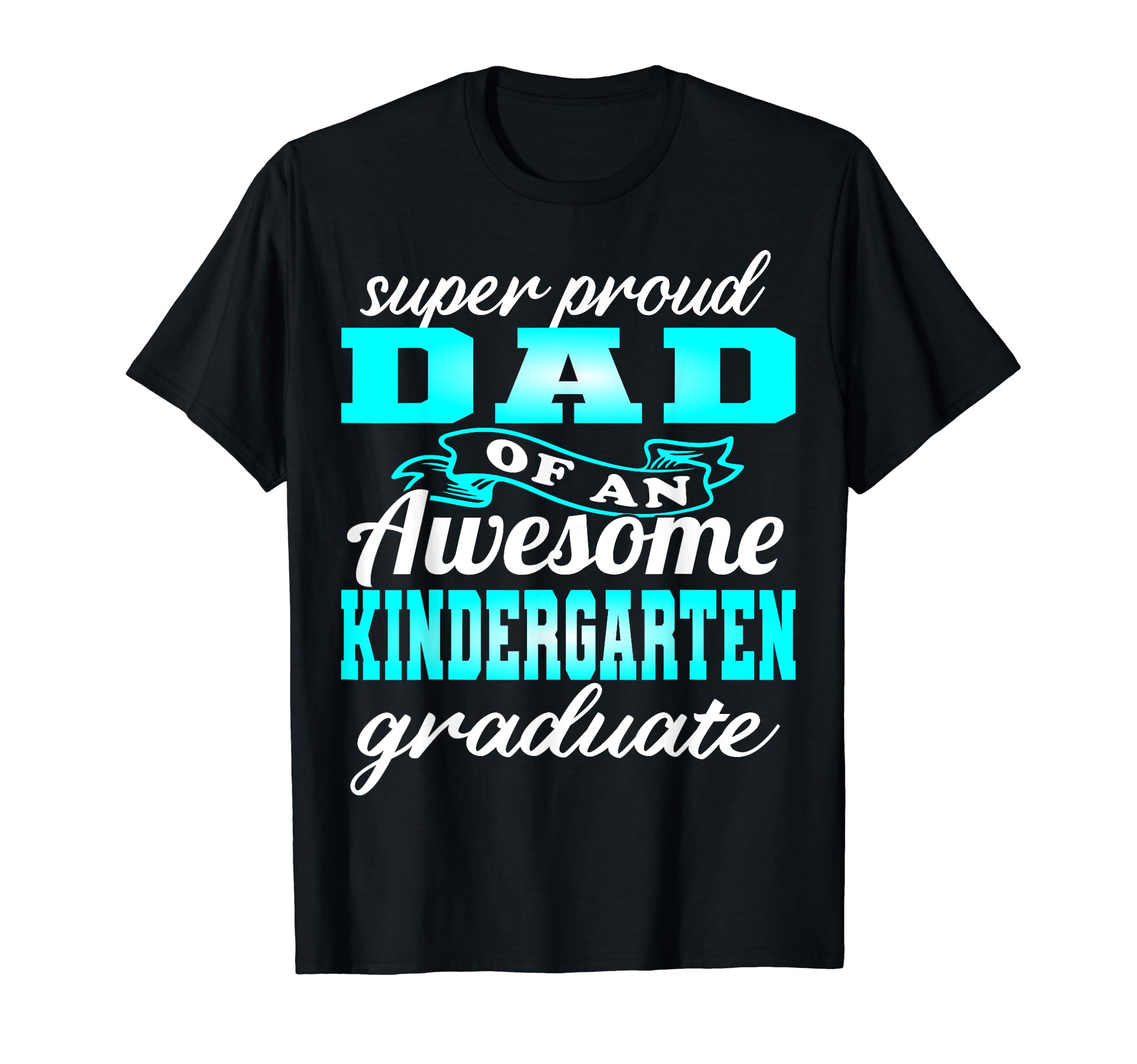 Proud Dad Kindergarten Graduate 2024 T-Shirt - Unique Graphic Men Women - T-Shirt, Sweatshirt, Hoodie