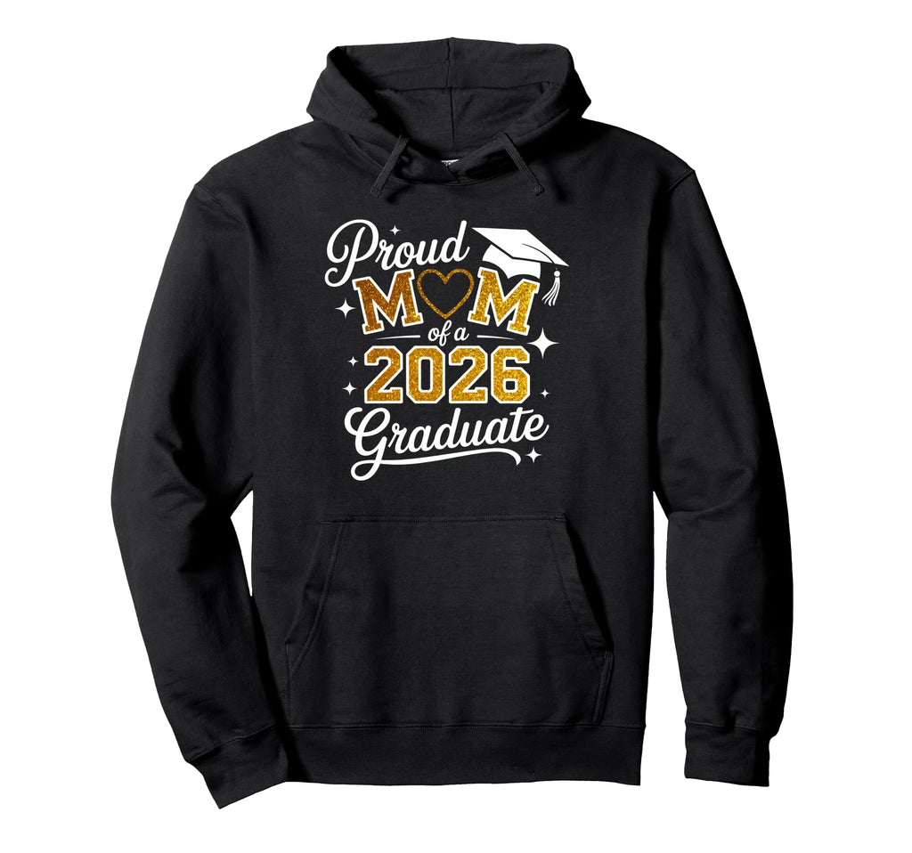 Proud Mom Class 2026 Graduate Family Hoodie - Aesthetic Graphic Men Women - T-Shirt, Sweatshirt, Hoodie