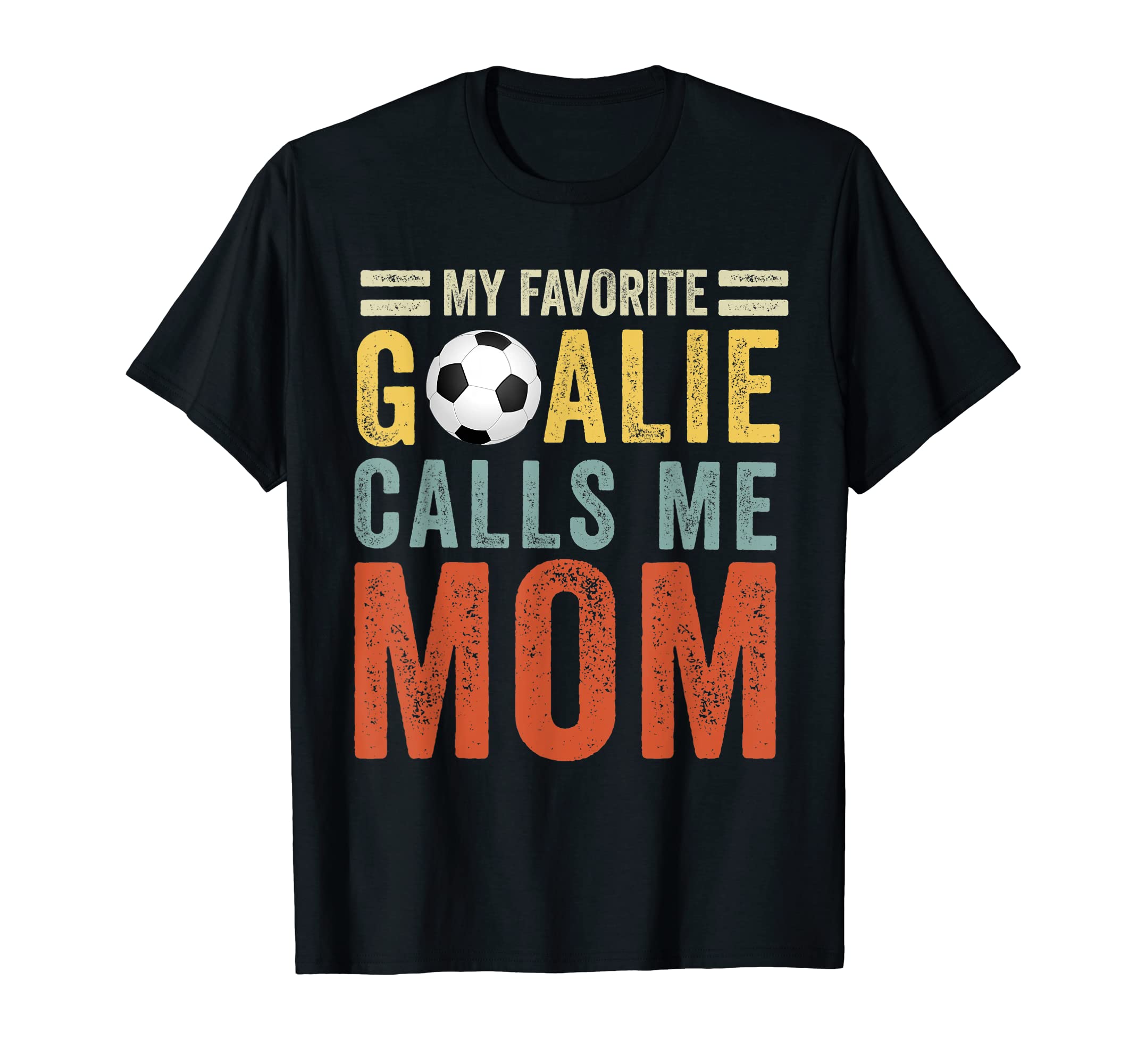 My Favorite Goalie Calls Me Mom Soccer T-Shirt - Trendy Graphic Unisex - T-Shirt, Sweatshirt, Hoodie
